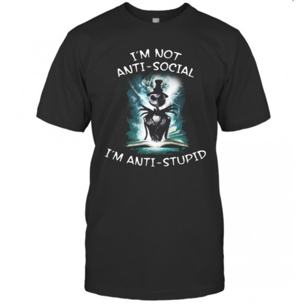 Halloween Jack Skellington I039M Not Anti Social I039M Anti Stupid Tshirt